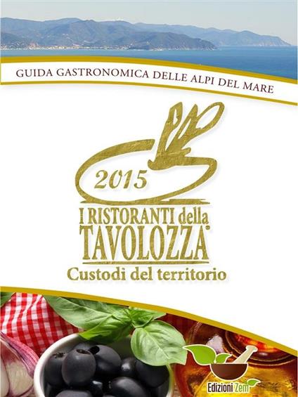 I ristoranti della tavolozza. Guida enogastronomica delle Alpi del mare - Associazione Ristoranti della Tavolozza - ebook