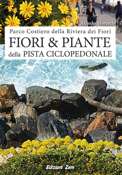 Fiori e piante della pista ciclopedonale. Ediz. illustrata - Alfredo Moreschi - copertina