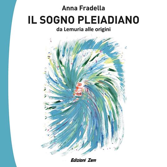 Il Sogno Pleiadiano. Ediz. illustrata - Anna Fradella - copertina