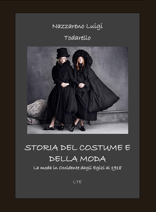 Storia del costume e della moda. La moda in Occidente dagli egizi al 2018. Ediz. illustrata - Nazzareno Luigi Todarello - copertina