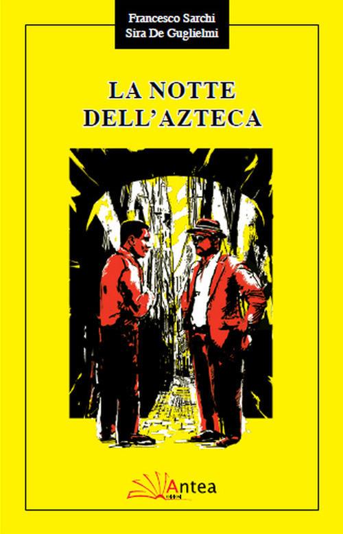 La notte dell'azteca - Sira De Guglielmi,Francesco Sarchi - copertina