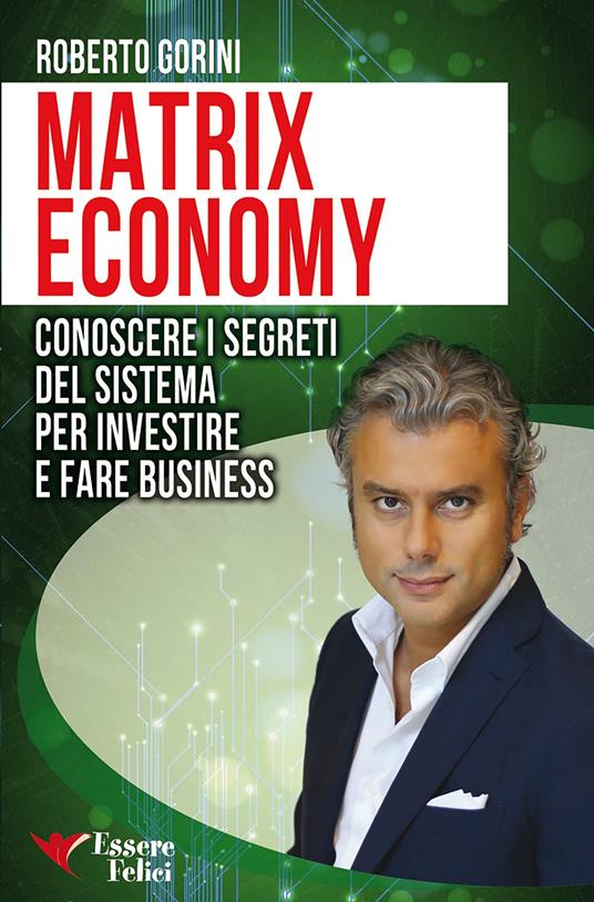 Matrix economy. Conoscere i segreti del sistema per investire e fare business - Roberto Gorini - ebook