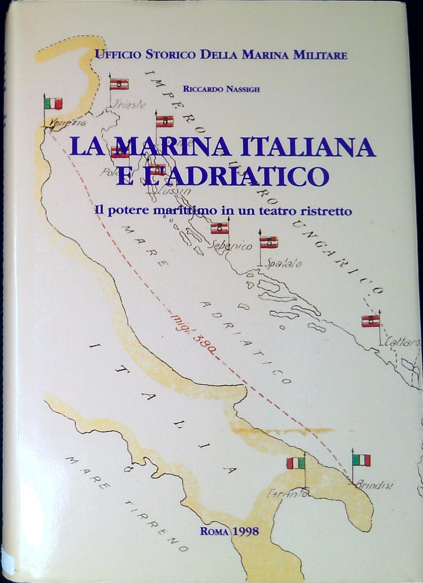 La marina italiana e l'Adriatico. Il potere marittimo in un teatro ri stretto