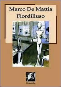 Fiordilluso. Testi ipnagogici, poesie, racconti, aforismi e apoftegmi - Marco De Mattia - copertina