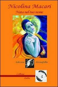 Nata nel tuo nome - Nicolina Macari - copertina