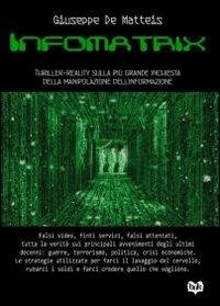 Informatrix. Thriller-reality sulla più grande inchiesta della manipolazione dell'informazione - Giuseppe De Matteis - copertina
