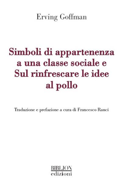 Simboli di appartenenza a una classe sociale e Sul rinfrescare le idee al pollo - Erving Goffman - copertina
