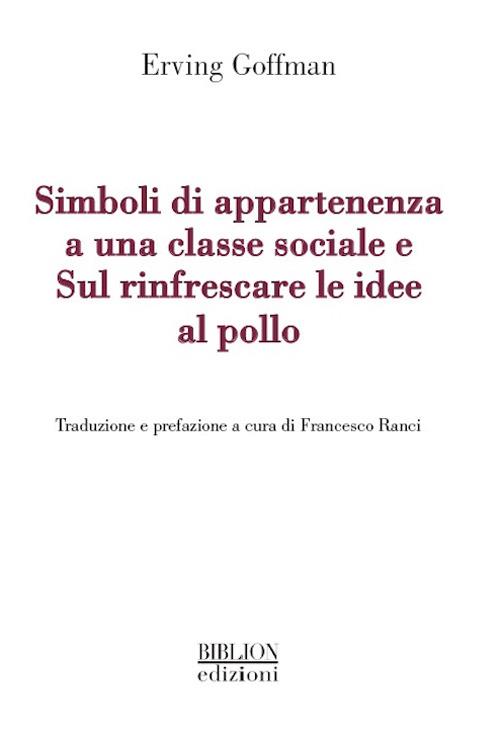 Simboli di appartenenza a una classe sociale e Sul rinfrescare le idee al pollo - Erving Goffman - copertina