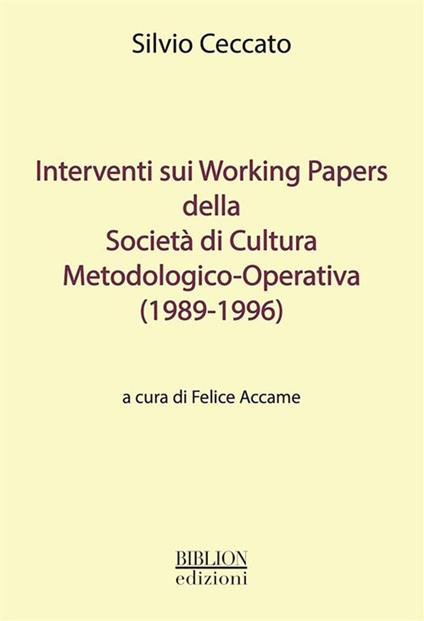 Interventi sui working papers della Società di cultura metodologico-operativa (1989-1996) - Silvio Ceccato,Felice Accame - ebook