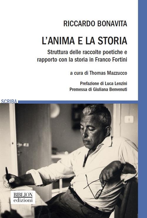 L' anima e la storia. Struttura delle raccolte poetiche e rapporto con la storia in Franco Fortini - Riccardo Bonavita - copertina