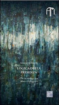 Logica della presenza - Antonio Lombardi,Marco Pellegrino - copertina