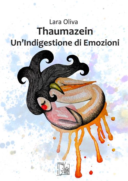 Thaumazein. Un'indigestione di emozioni - Lara Oliva - copertina
