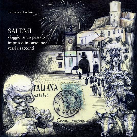 Salemi. Viaggio in un passato impresso in cartoline, versi e racconti - Giuseppe Lodato - copertina