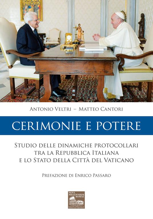 Cerimonie e potere. Studio delle dinamiche protocollari tra la Repubblica Italiana e lo Stato della Città del Vaticano - Matteo Cantori,Antonio Veltri - copertina