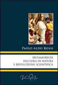 Metamorfosi dell'idea di natura e rivoluzione scientifica - Paolo A. Rossi - copertina