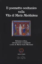 Il poemetto occitanico sulla vita di Maria Maddalena. Testo occitano a fronte. Ediz. critica