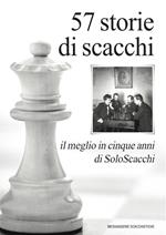57 storie di scacchi. Il meglio in cinque anni di SoloScacchi