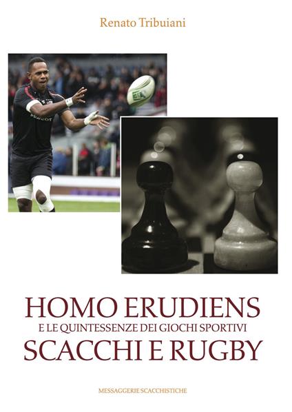 Homo Erudiens e le quintessenze dei giochi sportivi scacchi e rugby - Renato Tribuiani - copertina