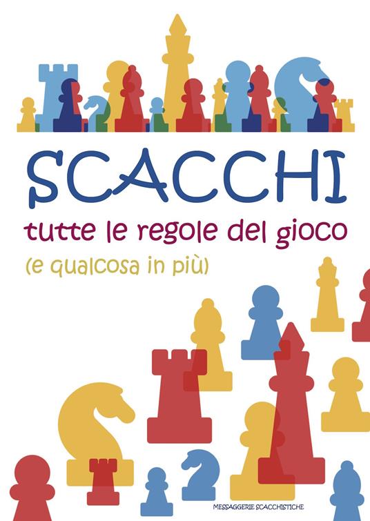 Scacchi. Tutte le regole del gioco (e qualcosa in più) - Roberto