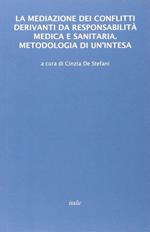La mediazione dei conflitti derivanti da responsabilità medica e sanitaria. Metodologia di un'intesa