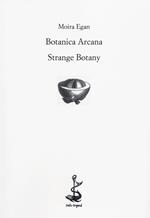 Botanica arcana-Strange Botany. Ediz. bilingue