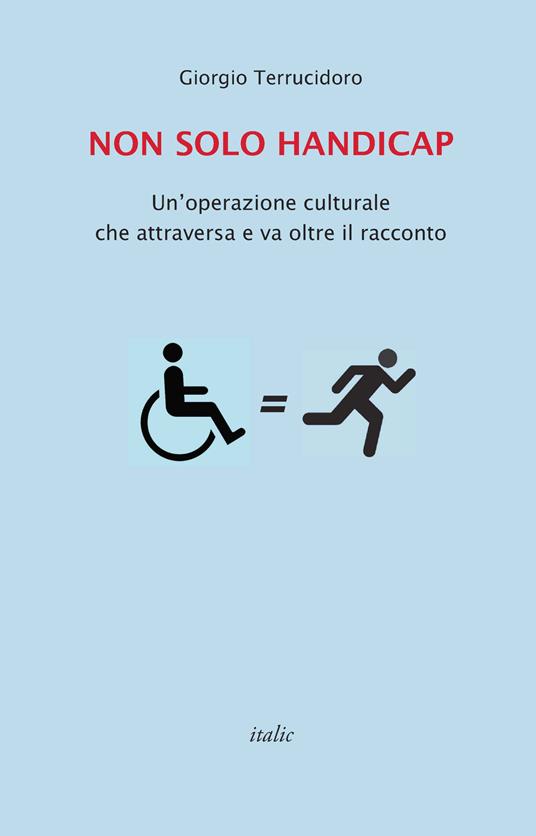 Non solo handicap. Un'operazione culturale che attraversa e va oltre il racconto - Giorgio Terrucidoro - copertina