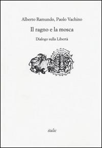 Il ragno e la mosca. Dialogo sulla libertà - Alberto Ramundo,Paolo Vachino - copertina
