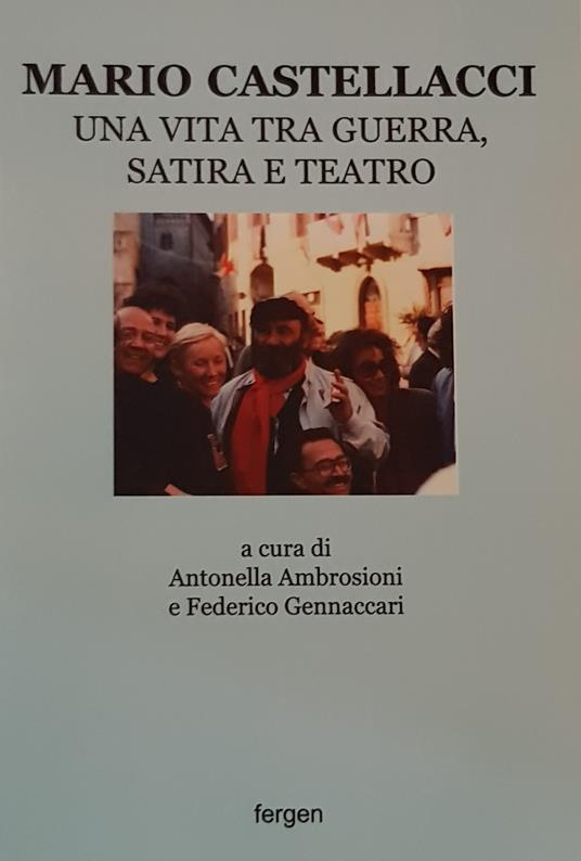 Mario Castellacci. Una vita tra guerra, satira e teatro. Ediz. illustrata - copertina
