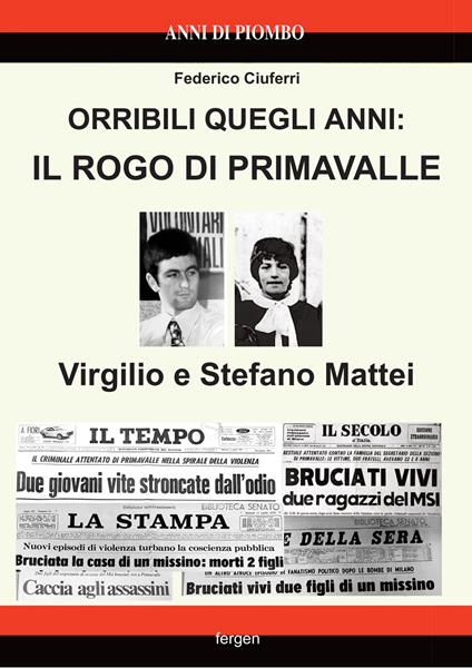 Orribili quegli anni: il rogo di Primavalle. Virgilio e Stefano Mattei - Federico Ciuferri,Federico Gennaccari - copertina