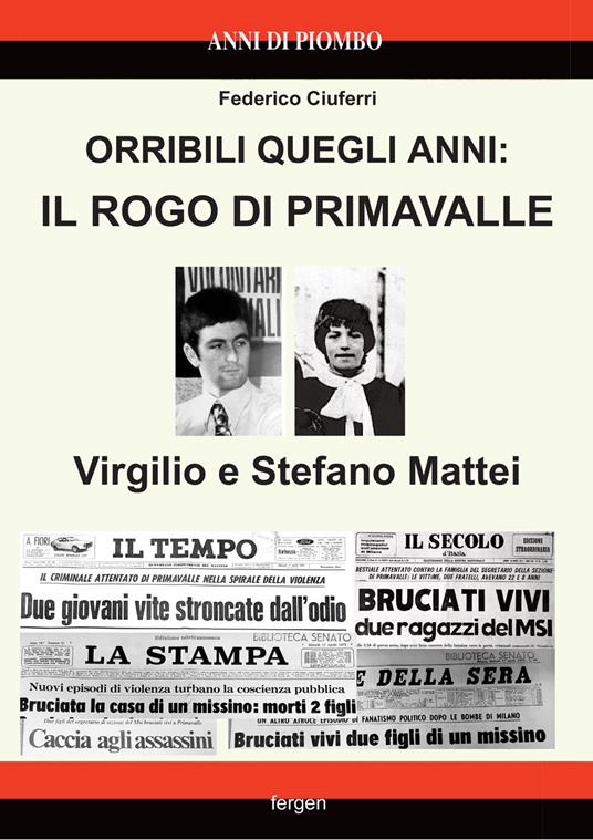 Orribili quegli anni: il rogo di Primavalle. Virgilio e Stefano Mattei - Federico Ciuferri,Federico Gennaccari - copertina