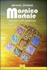 Mosaico mortale. Omicidi a Spilimbergo - Michael Sfaradi - copertina