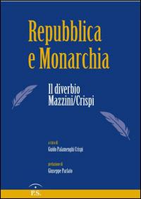 Repubblica e monarchia. Il diverbio Mazzini/Crispi - copertina