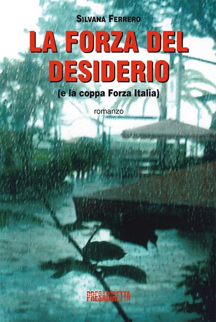 La forza del desiderio (e la coppa Forza Italia) - Silvana Ferrero - copertina