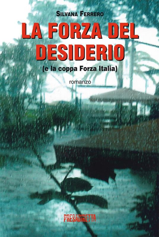 La forza del desiderio (e la coppa Forza Italia) - Silvana Ferrero - copertina