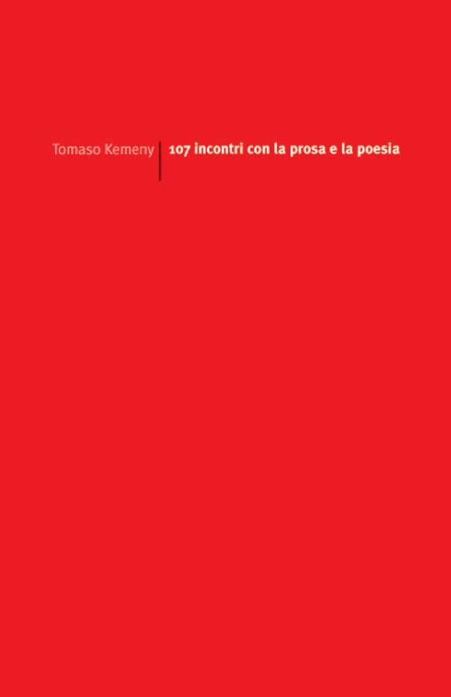 107 incontri con la prosa e la poesia - Tomaso Kemeny - copertina