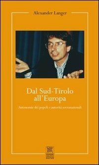 Dal Sud-Tirolo all'Europa. Autonomie dei popoli e autorità sovranazionali - Alexander Langer - copertina