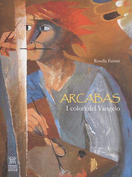 Arcabas. I colori del Vangelo - Rosella Ferrari - copertina