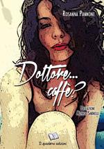 Dottore... caffè?