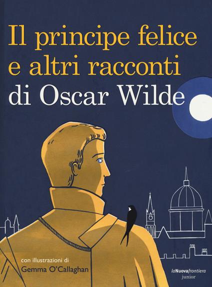 Il principe felice e altri racconti di Oscar Wilde. Ediz. illustrata - copertina