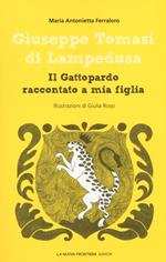 Giuseppe Tomasi di Lampedusa. Il Gattopardo raccontato a mia figlia