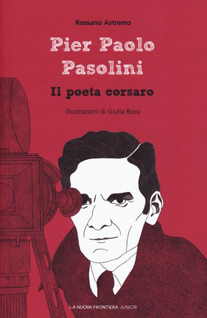 Pier Paolo Pasolini. Il poeta corsaro - Rossano Astremo - copertina