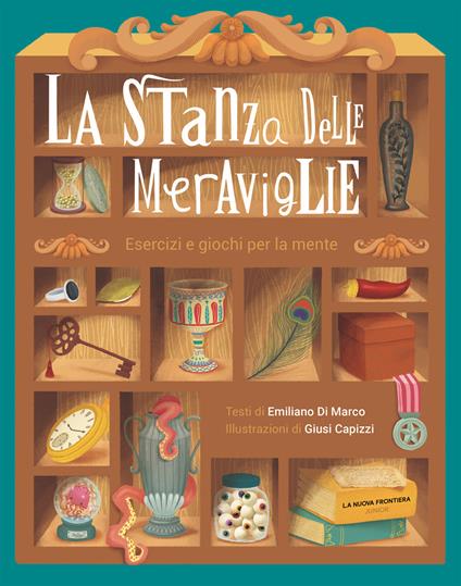 La stanza delle meraviglie. Esercizi e giochi per la mente  - Emiliano Di Marco - copertina