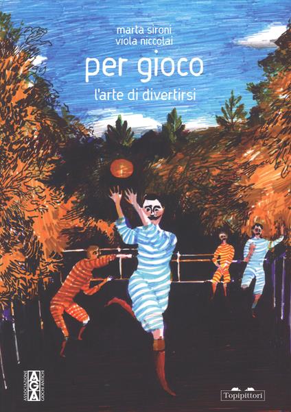 Per gioco. L'arte di divertirsi. Ediz. a colori - Marta Sironi,Viola Niccolai,Monica Monachesi - copertina