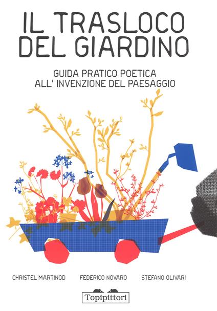 Il trasloco del giardino. Guida pratica all'invenzione del paesaggio - Federico Novaro,Stefano Olivari - copertina