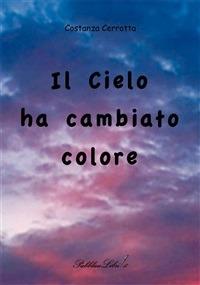 Il cielo ha cambiato colore - Costanza Cerrotta - ebook