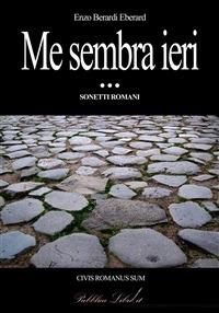 Me sembra ieri. Sonetti romani - Enzo Berardi Eberard - ebook