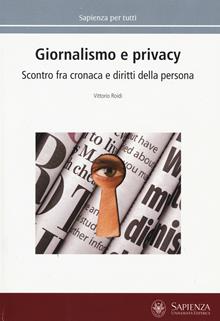 Giornalismo e privacy. Scontro fra cronaca e diritti della persona
