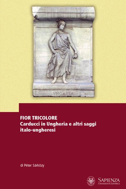 Fior tricolore. Carducci in Ungheria e altri saggi italo-ungheresi. Ediz. multilingue - Péter Sárközy - copertina