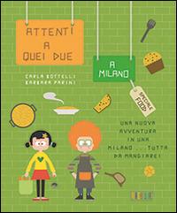 Attenti a quei due a Milano. Sepcial food. Ediz. italiana - Carla Bottelli - copertina