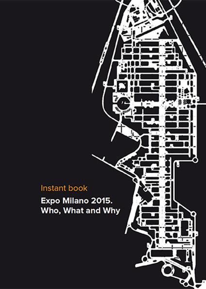 Expo Milano 2015. Who, waht and why. Instant book - Paola Pierotti - copertina